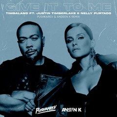 Nelly Furtado & Justin Timberlake - Give It To Me (Pushkarev & Andeen K Remix)