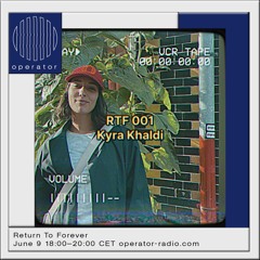 Return To Forever x Operator Radio 001 - Kyra Khaldi - 09.06.23