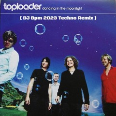 Toploader - Dancing In The Moonlight ( DJ Bpm 2023 Techno Remix ) ( Radio Edit )