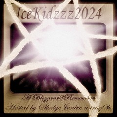 ICEKIDZZZ2024 - A BLIZZARD 2 REMEMBER *A MIXTAPE HOSTED BY SLVDGEJVNKIE N TRAZ0H*