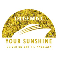 Oliver Knight, Angelala - Your Sunshine (Radio Edit) [CMS491]