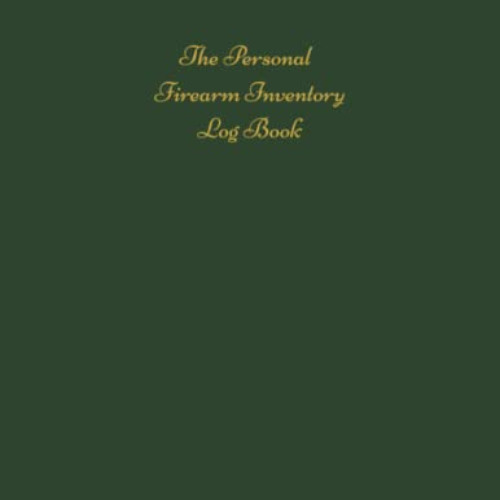 Read PDF 📤 The Personal Firearm Inventory Log Book: Firearms Records Inventory Log B