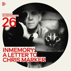 Notebook Soundtrack Mix #26: Inmemory: A Letter to Chris Marker