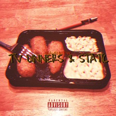 TV DINNERS & STATIC (prod. LethalNeedle)