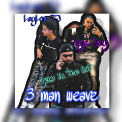3 MAN WEAVE (LayLow TJ x Geno in the cut x Aye Jay)