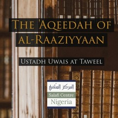 Lesson 21 - The 'Aqeedah (Creed) of al-Raaziyyaan - Uways at-Taweel - SalafiNigeria