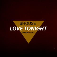 Shouse - Love tonight (TimBeat Remix)