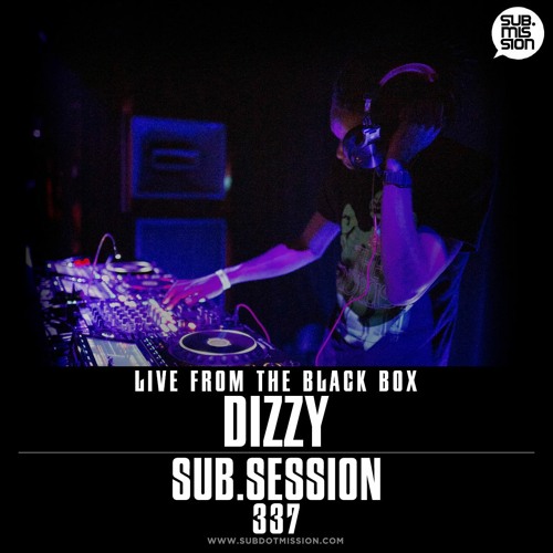Sub.Session 337 :: Dizzy :: Live From The Black Box