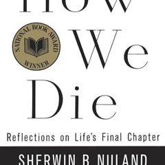PDF⚡(READ✔ONLINE) How We Die: Reflections on Life's Final Chapter, New Edition (
