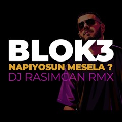 BLOK3 - NAPIYOSUN MESELA ? (GOT LUV RASIMCAN RMX)