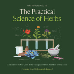 The Practical Science of Herbs by Aisha Hill-Hart read by Nicole Cash