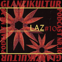 Glanzikultur Podcast NR. 10: LAZ (CH)