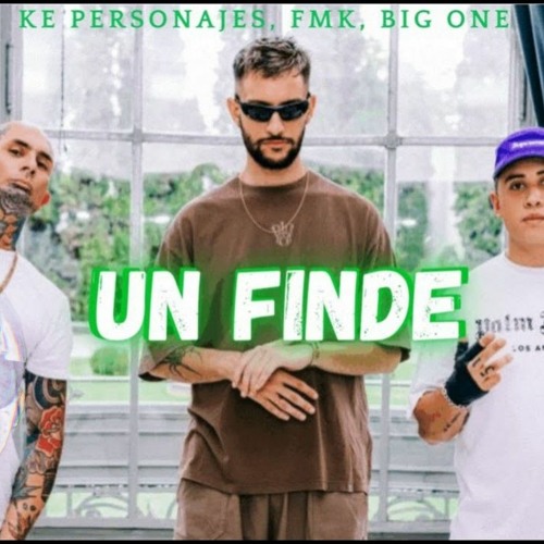 UN FINDE (REMIX) Ke Personajes, FMK, Big One