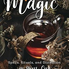 [View] [KINDLE PDF EBOOK EPUB] Tea Magic: Spells, Rituals, and Divination in Your Cup