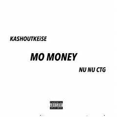 KASHOUTKEiSE x NU NU CTG -MO MONEY(Prod.BSMProductions)