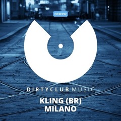Kling (BR) - Milano (Original Mix) [DIRTYCLUB MUSIC]