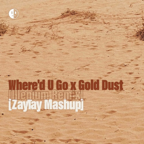 Where'd U Go x Gold Dust (Illenium Remix) [ZayTay Mashup]