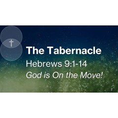 The Tabernacle | A Sermon on Hebrews 9:1-14