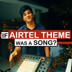 If Airtel Theme Was A Song? - Hanu Dixit (Original Song)