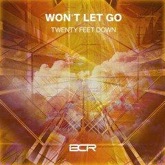 Twenty Feet Down – Won't Let Go (Radio Mix)