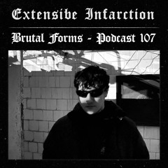 Podcast 107 - Extensive Infarction x Brutal Forms