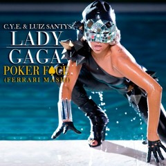 Lady Gaga, C.Y.E. & Luiz Santys - Poker Face (Ferrari MASH!) *FREE DOWNLOAD*