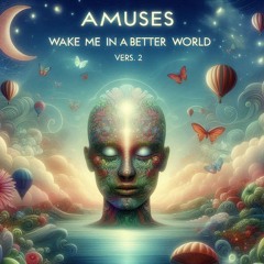 Wake me (in a better world) vers.2