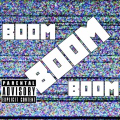 Boom Boom Boom Ft. Yung E