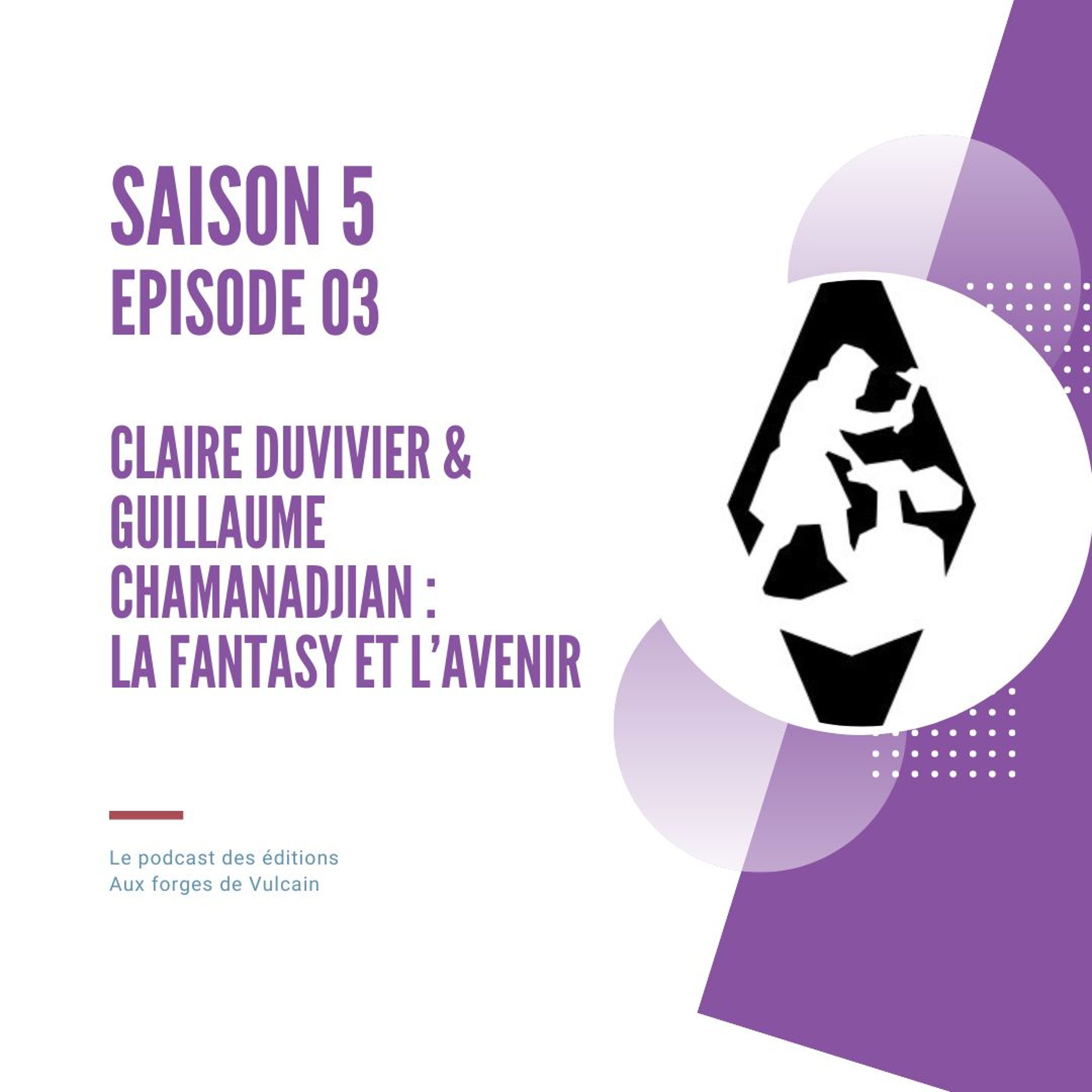 S05EP03 - Claire Duvivier et Guillaume Chamanadjian