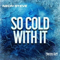 Neon Steve - So Cold With It