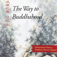 [ACCESS] KINDLE 📙 The Way to Buddhahood: Instructions from a Modern Chinese Master b