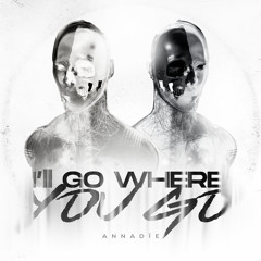 ANNADÏE - I’LL GO WHERE YOU GO