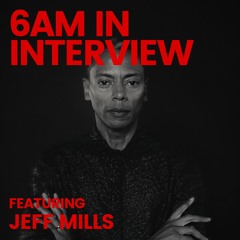 6AM: Fake It Til You Make It? Not So Fast, Jeff Mills on Keeping the DJ Artform Alive