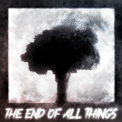 THE END OF ALL THINGS [FT. Bannerman, Seerified, Verden]