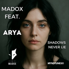 MADOX feat. ARYA - Shadows Never Lie (Radio)
