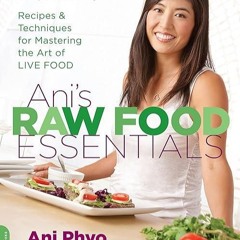 free read✔ Ani's Raw Food Essentials: Recipes and Techniques for Mastering the Art of Live Food