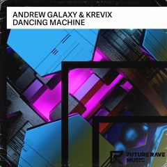 Andrew Galaxy & Krevix - Dancing Machine [FUTURE RAVE MUSIC]