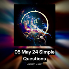 05 May 24 Simple Questions