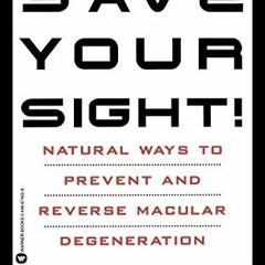 FREE PDF 📄 Save Your Sight!: Natural Ways to Prevent and Reverse Macular Degeneratio