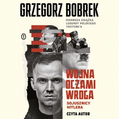 Grzegorz Bobrek – „Wojna oczami wroga” – czytają autor i Janusz Jabłoński