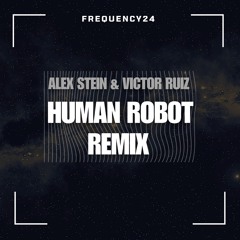 Alex Stein, Victor Ruiz - Human Robot (FREQUENCY24 Remix)