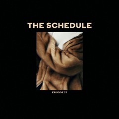 The Schedule Ep. 27