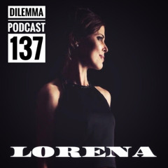 Lorena Dilemma Podcast 137