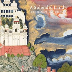 Get [EBOOK EPUB KINDLE PDF] A Splendid Land: Paintings from Royal Udaipur by  Debra D