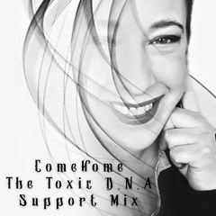 Come Home / Support Mix for Toxic D.N.A