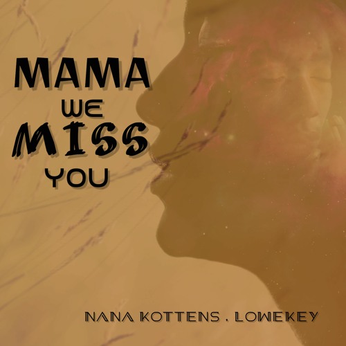 Mama We Miss You by Nana Kottens | Listen for free on SoundCloud