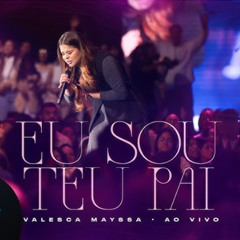 Eu Sou Teu Pai - Valesca Mayssa