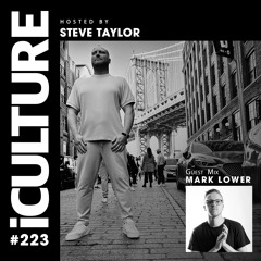 iCulture #223 - Hosted By Steve Taylor | Special Guest - Mark Lower