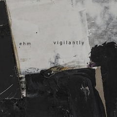 vigilantly