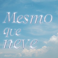 mesmo que neve